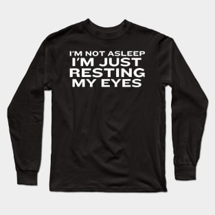 I'M Not Asleep I'M Just Resting My Eyes Present Long Sleeve T-Shirt